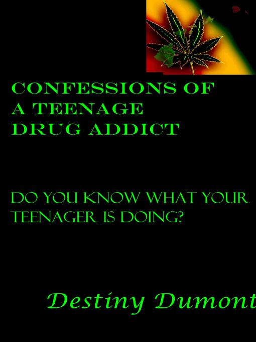 Title details for Confessions of a Teenage Drug Addict by Destiny Dumont - Available